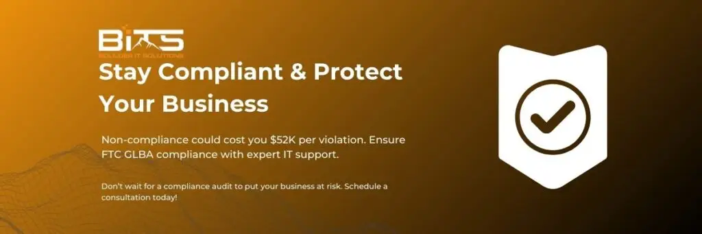 Stay Compliant & Protect Your Business Non-compliance could cost you $52K per violation. Ensure FTC GLBA compliance with expert IT support. Don’t wait for a compliance audit to put your business at risk. Schedule a consultation today!
