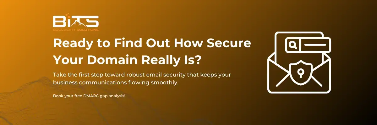 Ready to Find Out How Secure Your Domain Really Is? Take the first step toward robust email security that keeps your business communications flowing smoothly. Book your free DMARC gap analysis!